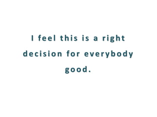 I feel this is a right decision for everybody good.  