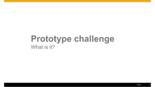 Prototype challenge
What is it?
Public 2
 