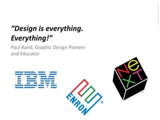 Paul Rand, Graphic Design Pioneer
and Educator

© Touch360. All Rights Reserved.

“Design is everything.
Everything!”

 