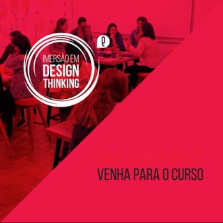 TOOLKIT DESIGN THINKING | REFERÊNCIAS
QUER saber mais?
venha PARA O CURSO
IMERSÃO em design thinking!
 