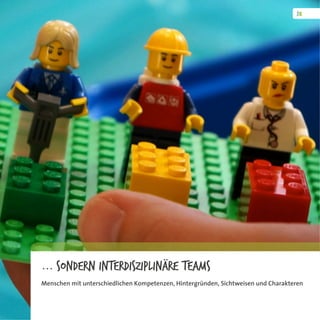 ... Sondern interdisziplinäre Teams
Menschen mit unterschiedlichen Kompetenzen, Hintergründen, Sichtweisen und Charakteren
 