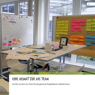 Eine Heimat für das Team
Ein Ort, an dem ein Team für die gesamte Projektdauer arbeiten kann
 
