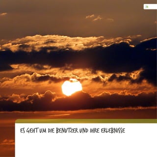 Es geht um die Benutzer und ihre Erlebnisse
 