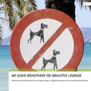 Wir suchen Inspirationen für innovative Lösungen
Offensichtliche Widersprüche und Spannungen, ungelöste Probleme und unerfüllte Bedürfnisse
 