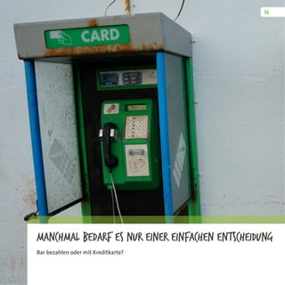 Manchmal bedarf es nur einer einfachen Entscheidung
Bar bezahlen oder mit Kreditkarte?
 