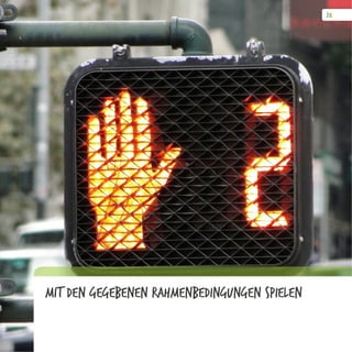 Mit den Gegebenen Rahmenbedingungen spielen
 