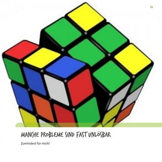 Manche Probleme sind fast unlösbar
Zumindest für mich!
 