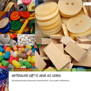 Materialien gibt es mehr als genug
Schreibwarenladen, Baumarkt, Kinderzimmer, 1-Euro-Laden, Abfalleimer …
 