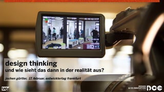 design thinking

und wie sieht das dann in der realität aus?
jochen gürtler, 17. februar, entwicklertag frankfurt

©  2014 SAP 1
© SAP 2012 | AG. Alle Rechte vorbehalten..

1

 