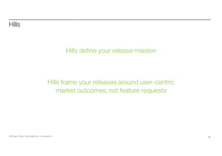 IBM Design Thinking –World Usability Day ,13 Novembre 2014 
17 
Hills 
Hills define your release mission 
Hills frame your...