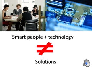 Smart people + technology

Solutions

 
