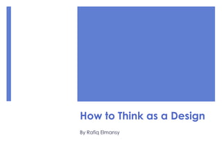 How to Think Like a Designer
By Rafiq Elmansy
 