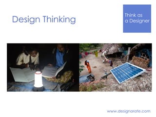 Think Like
a DesignerDesign Thinking
www.designorate.com
 