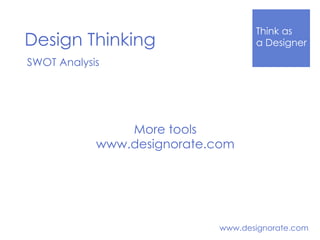 Think Like
a DesignerDesign Thinking
www.designorate.com
SWOT Analysis
More tools
www.designorate.com
 