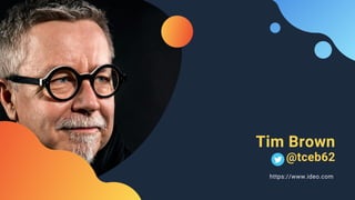 Tim Brown
@tceb62
https://www.ideo.com
 