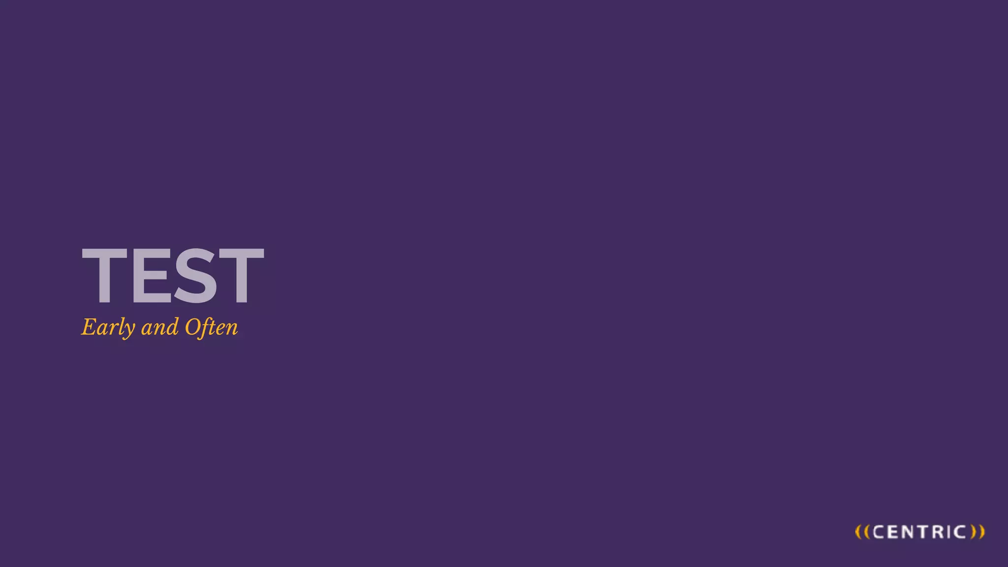 Early and Often
TEST
 