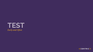 Early and Often
TEST
 