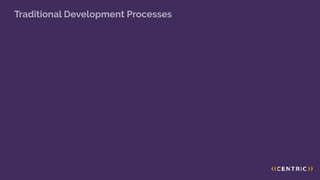 Traditional Development Processes
 
