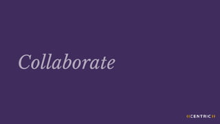 Collaborate
 