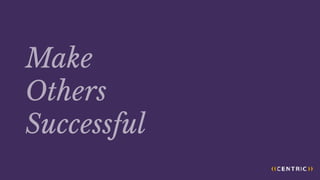 Make
Others
Successful
 