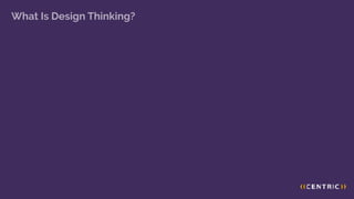 What Is Design Thinking?
 
