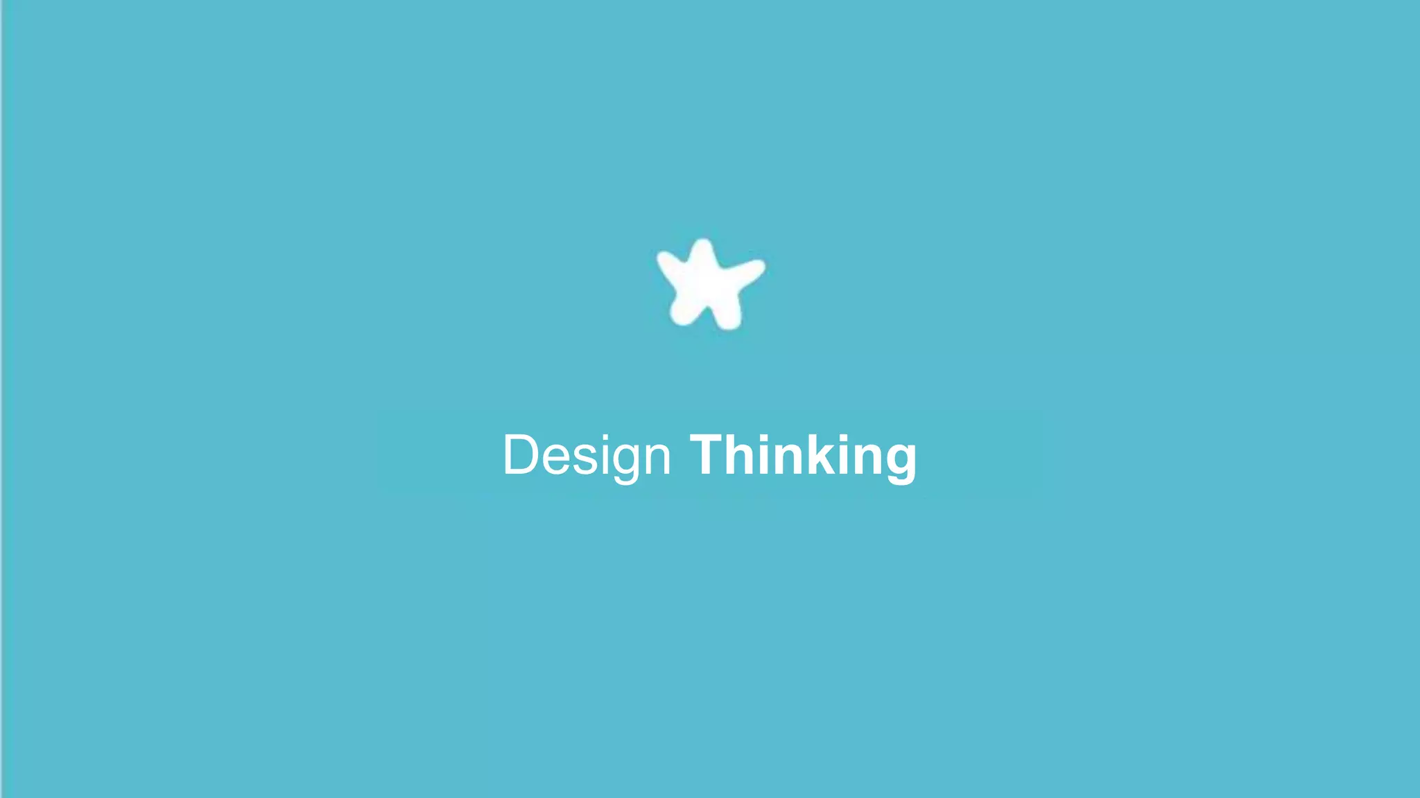 1
2
Tell me: What is design?
Design Thinking
 