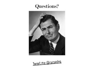 Questions?
Tweet me @razsadeq
 