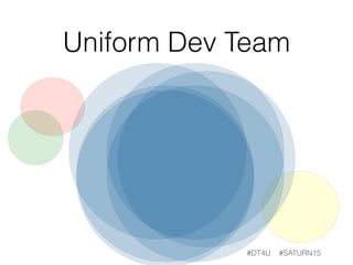 Uniform Dev Team
#DT4U #SATURN15
 