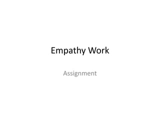 Empathy Work
Assignment
 