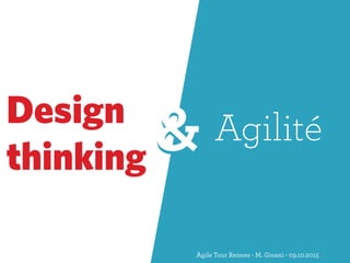 Design
thinking && Agilité
Agile Tour Rennes - M. Gioani - 09.10.2015
 