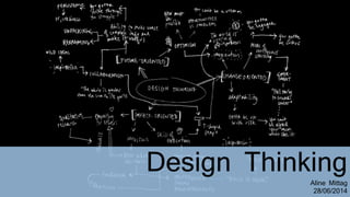 Design Thinking
Aline Mittag
28/06/2014
 