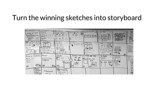 Turn the winning sketches into storyboard
 