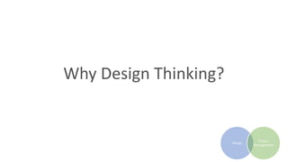 Why Design Thinking?
Design
Project
Management
 