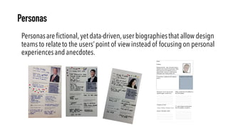 Audience:	
  Personas
Personasare fictional, yet data-driven,user biographiesthat allow design
teams to relateto the users...