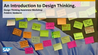An Introduction to Design Thinking.
Design Thinking Awareness Workshop
Frédéric Vanborre
 