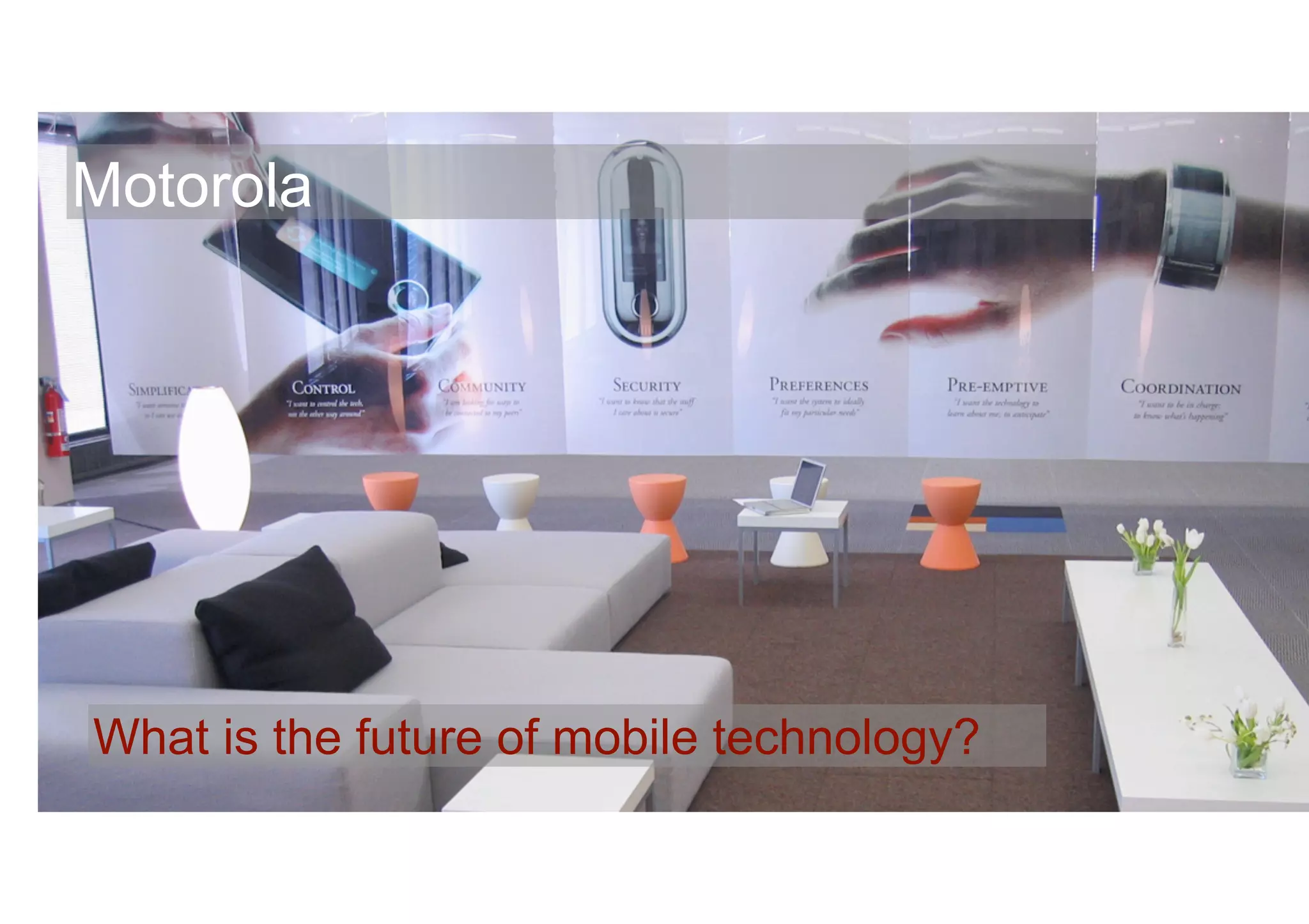Motorola




What is the future of mobile technology?
                                     Banny Banerjee, Stanford University
 