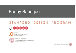 Banny Banerjee




                 Banny Banerjee, Stanford University
 