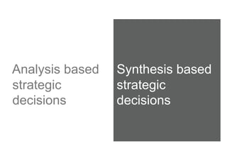 Analysis based   Synthesis based
strategic        strategic
decisions        decisions
 