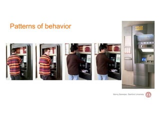 Patterns of behavior




                       Banny Banerjee, Stanford University
 