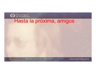 Hasta la próxima, amigos
74
 
