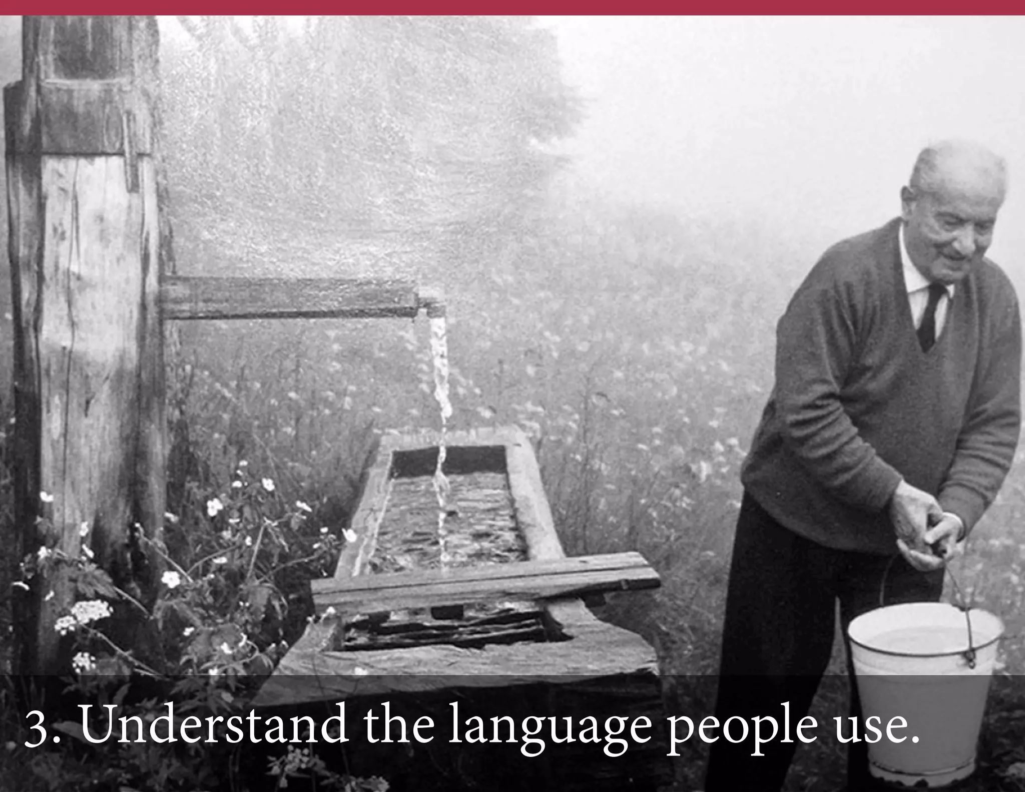 3. Understand the language people use.

 