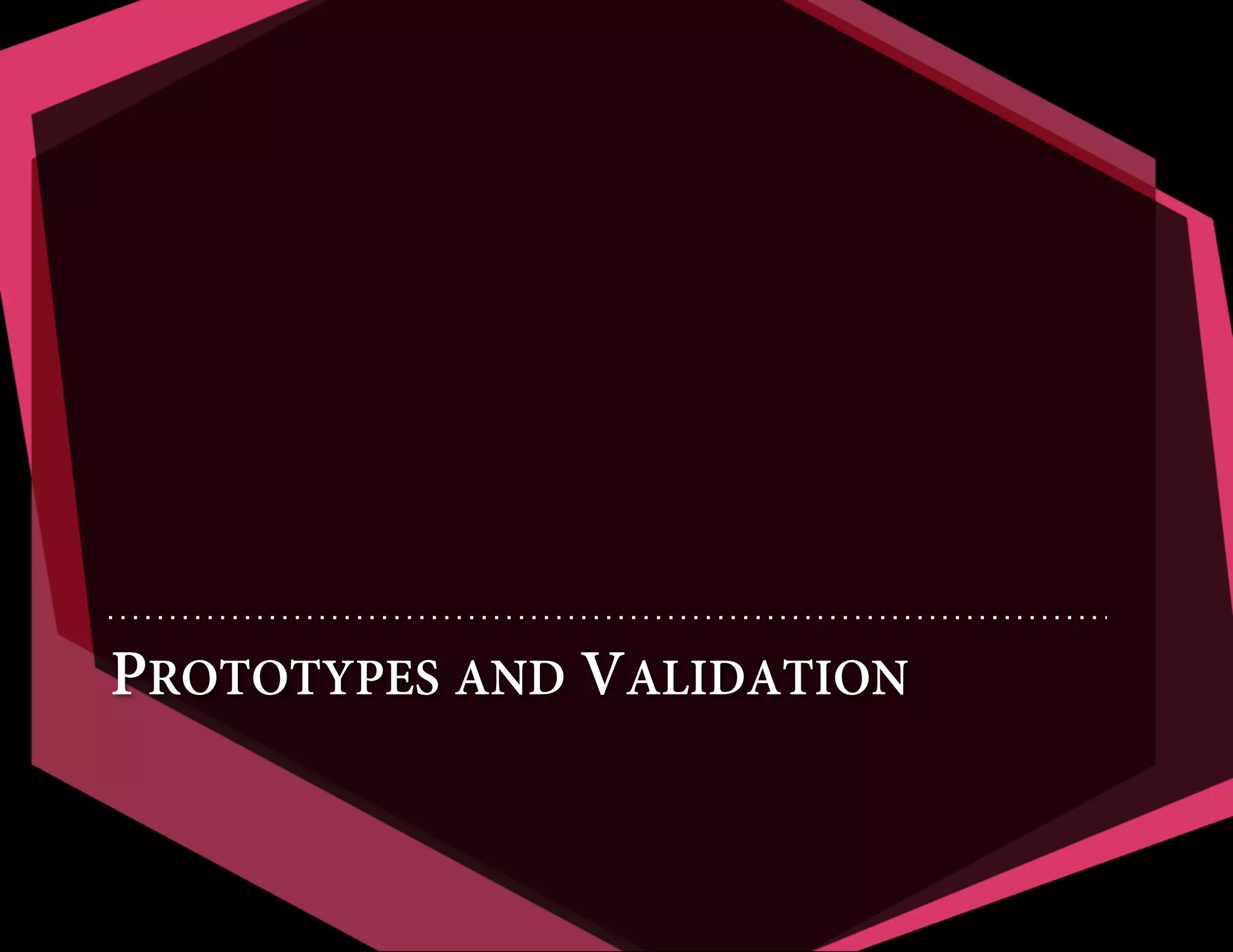 PROTOTYPES AND VALIDATION

 