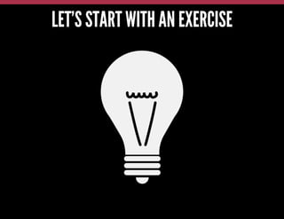 LET’S START WITH AN EXERCISE

 