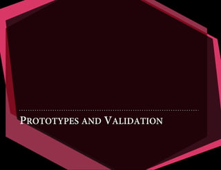 PROTOTYPES AND VALIDATION

 