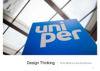 Design Thinking Peter Boldt und Alex Buchkremer
1
 