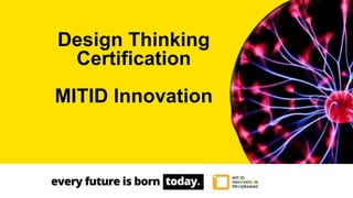 Design Thinking
Certification
MITID Innovation
 