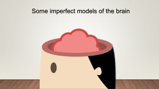 Some imperfect models of the brain
 