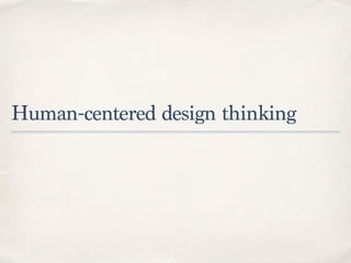 Human-centered design thinking
 