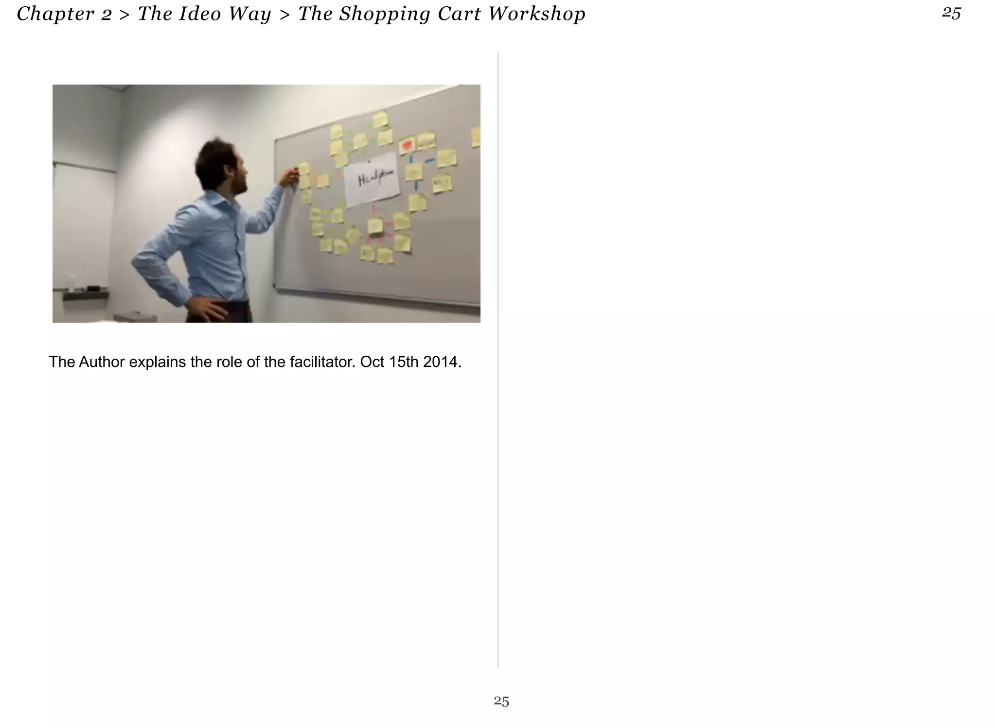Chapter 2 > The Ideo Way > The Shopping Cart Workshop 25 
The Author explains the role of the facilitator. Oct 15th 2014. 
25 
 