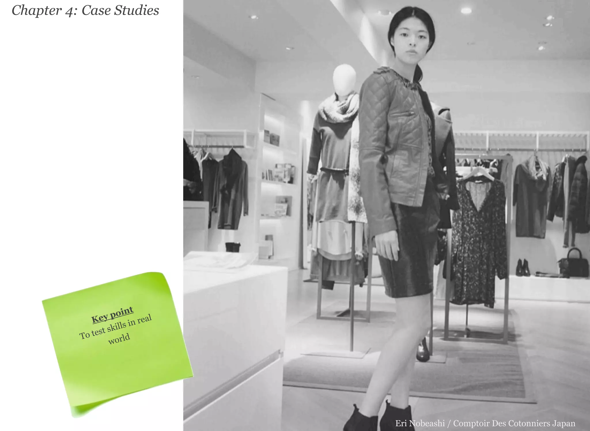 Chapter 4: Case Studies 
Eri Nobeashi / Comptoir Des Cotonniers Japan 
Key point 
To test skills in real 
world 
 